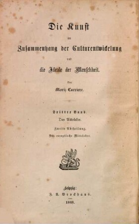 Die Kunst im Zusammenhang der Culturentwickelung und die Ideale der Menschheit, Bd. 3, Das Mittelalter ; Abth. 2. Das europäische Mittelalter in Dichtung, Kunst und Wissenschaft