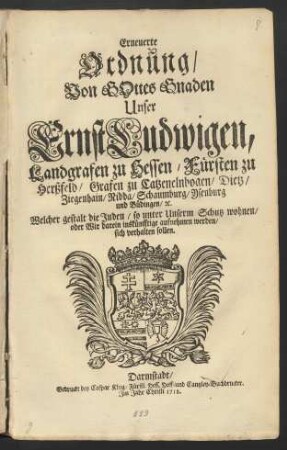 Erneuerte Ordnung/ Von Gottes Gnaden Unser Ernst Ludwigen, Landgrafen zu Hessen ... Welcher gestalt die Juden/ so unter Unserm Schutz wohnen/ oder Wir darein inskünfftige aufnehmen werden/ sich verhalten sollen