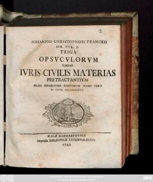 Iohannis Christophori Franckii Ivr. Vtr. D. Triga Opsvcvlorvm Varias Ivris Civilis Materias Pertractantivm