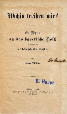 Wohin treiben wir? : ein Mahnruf an das bayerische Volk bei Gelegenheit der bevorstehenden Wahlen