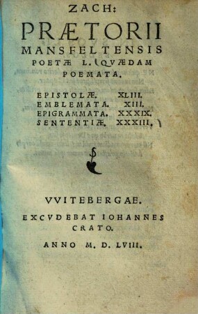 Zach: Praetorii Mansfeltensis Poetae L. Qvaedam Poemata : Epistolae. XLIII. Emblemata. XIII. Epigrammata. XXXIX. Sententiae. XXXIII.