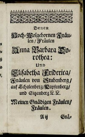 Denen Hoch-Wolgebornen Fräulen/ Fräulen Anna Barbara Drothea: Und Elisabeth Friderica/ Fräulen von Stubenberg/ auf Schalenberg [...]