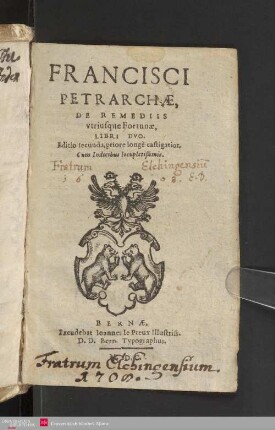 Francisci Petrarchae De remediis utriusque fortunae libri duo : cum indicibus locupletissimis