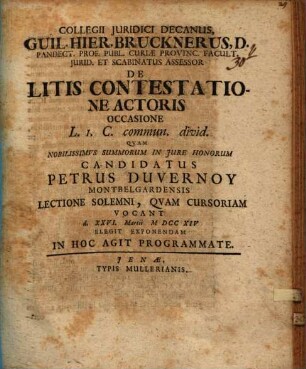 Collegii iuridici decanus Guil. Hier. Brucknerus ... De litis contestatione actoris