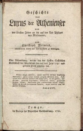 Geschichte des Luxus der Athenienser von den ältesten Zeiten an bis auf den Tod Philipps von Makedonien : Eine Abhandlung, welche bey der Hessen-Casselschen Gesellschaft der Alterthümer den auf das Jahr 1781 ausgesetzten Preis erhalten hat