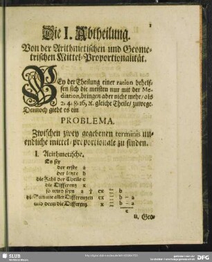 Die I. Abtheilung. Von der Arithmetischen und Geometrischen Mittel-Proportionalität