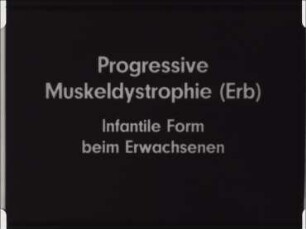 Progressive Muskeldystrophie (Erb) - Infantile Form beim Erwachsenen