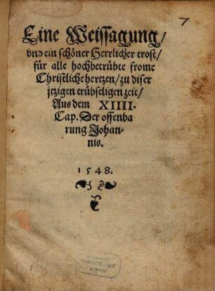Eine Weissagung vnd ein schöner Herrlicher trost für alle hochbetrübte frome Christliche hertzen zu diser jtzigen trübseligen zeit Aus dem XIIII. Cap. Der offenbarung Johannis