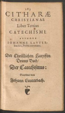 Citharae Christianae Liber Tertius Catechismi. = Der Christlichen Harpffen Drittes Buch/ Der Catechismus ...
