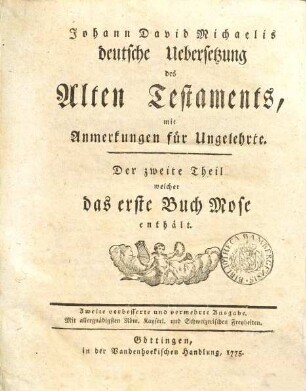 Johann David Michaelis deutsche Uebersetzung des Alten Testaments : mit Anmerkungen für Ungelehrte, 2. Das erste Buch Mose