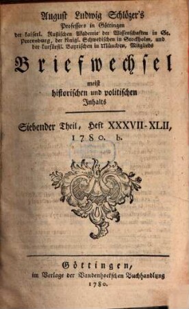 August Ludwig Schlözers ... Briefwechsel, meist historischen und politischen Inhalts. 7 = Heft 37/42. 1780