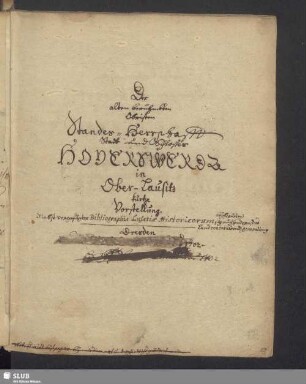 Der alten berühmbten Obristen Standes-Herrschafft Stadt und Schlosses Hoyerswerda in Ober-Lausitz kurtze Vorstellung. Nebst vorgefügter Bibliographia Lusatiae Historicorum, auch beyberürten andern, das Land concernirenden generalien etc. Dresden … [= Rasur] 1702.