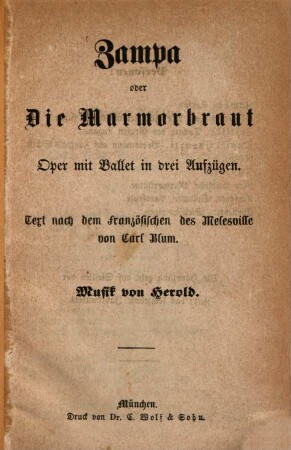 Zampa oder Die Marmorbraut : Oper mit Ballet in 3 Aufzügen. Text nach dem Französischen des Mélesville von Carl Blum. Musik von Herold. (Textbuch.)