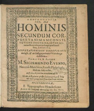 Anthrōpologia Seu, De Hominis Secundum Corpus Et Animam Constitutione Doctrina : Interscientiae Naturalis partes longe praestantissima, Repetita ; Disputationibus Undeviginti inclusa, & in Collegio privato Wittebergae exhibita
