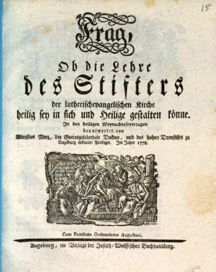 Frag, Ob die Lehre des Stifters der lutherischevangelischen Kirche heilig sey in sich und Heilige gestalten könne : In den heiligen Weyhnachtsfeyertagen beantwortet