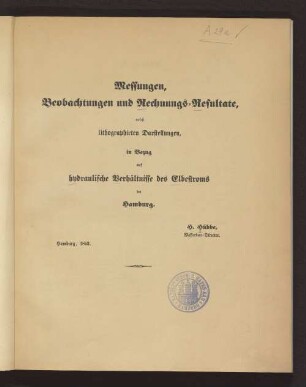 Messungen, Beobachtungen und Rechnungs-Resultate : nebst lithographirten Darstellungen, in Bezug auf hydraulische Verhältnisse des Elbestroms bei Hamburg