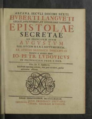 Arcana Secvli Decimi Sexti. Hvberti Langveti ... Epistolae Secretae Ad Principem Svvm Avgvstvm Sax. Dvcem & S.R.I. Septemvirvm