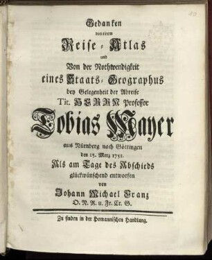 Gedanken von einem Reise-Atlas und Von der Nothwendigkeit eines Staats-Geographus bey Gelegenheit der Abreise Tit. Herrn Professor Tobias Mayer aus Nürnberg nach Göttingen den 15. Merz 1751