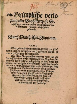 Gründliche verlegung aller Sophisterey, so D. Pfeffinger mit den andern Adiaphoristen, das Leiptzigsche Jnterim zubeschönen, gebraucht