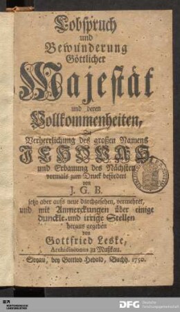 Lobspruch und Bewunderung Göttlicher Majestät und deren Vollkommenheiten : Zu Verherrlichung des großen Namens Jehovas, und Erbauung des Nächsten