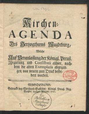 Kirchen-Agenda Des Hertzogthums Magdeburg, Welche Auf Veranlassung der Königl. Preuß. Regierung und Consistorii allhier, nachdem die alten Exemplaria abgegangen