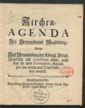 Kirchen-Agenda Des Hertzogthums Magdeburg, Welche Auf Veranlassung der Königl. Preuß. Regierung und Consistorii allhier, nachdem die alten Exemplaria abgegangen