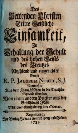 Des Bettenden Christen ... Geistliche Einsamkeit, 3. ... Zu Erhaltung der Gedult und des hohen Geists des Creutzes Abzihlend