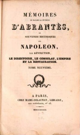 Mémoires de Madame la Duchesse D'Abrantès, ou souvenirs historiques sur Napoléon, la Révolution, le Directoire, le Consulat, l'Empire et la Restauration. 9
