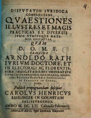 Dispvtatio Ivridica Complectens Qvaestiones Illvstres Et Magis Practicas Ex Diversis Jvris Vtrivsqve Materiis Desvmptas