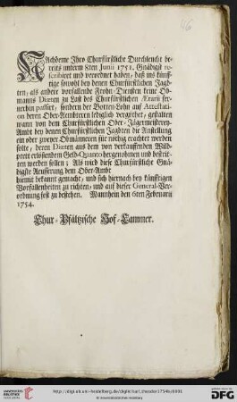 Nachdeme Ihro Churfürstliche Durchleucht bereits unterm 8ten Junii 1751. Gnädigst rescribiret und verordnet haben, daß ins künfftige sowohl bey denen Churfürstlichen Jagdten, als andere vorfallende Frohn-Diensten keine Obmanns Diaeten zu Last des Churfürstlichen Aerarii fernerhin passirt ... : Mannheim den 6ten Februarii 1754