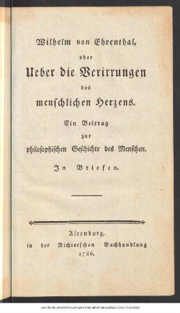 Wilhelm von Ehrenthal, oder Ueber die Verirrungen des menschlichen Herzens : Ein Beitrag zur philosophischen Geschichte des Menschen ; In Briefen