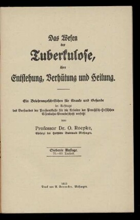 Das Wesen der Tuberkulose, ihre Entstehung, Verhütung und Heilung : Ein Belehrungsschriftchen für Kranke und Gesunde