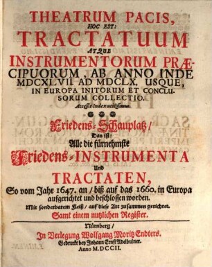 Theatrum Pacis, Hoc Est: Tractatuum Atque Instrumentorum Praecipuorum, Ab Anno Inde MDCXLVII. Ad MDCLX. Usque, In Europa Initorum Et Conclusorum Collectio : Accessit Index utilissimus. [1]