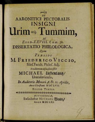 De Aaronitici Pectoralis Insigni Urim atq[ue] Tummim : Ad Exod. XXVIII. Com. 30. Dissertatio Philologica