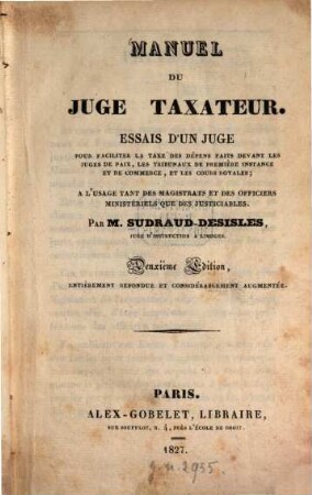 Manuel du juge taxateur : Essais d'un juge, pour faciliter la taxe des dépens faits devant les juges de paix, ...