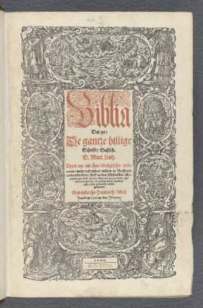 Biblia Dat ys: De gantze hillige Schrifft Sassisch. D.Mart. Luth. Vppet nye mit flyte doerchgesehn vnde vmme mehr richticheit willen in Versicule vnderscheeden Ock na den Misnischen Exemplaren so D.Luther kort voer synem dode suelvest corrigeret an veelen oerden wedder tho rechte gebracht vnde gebetert.