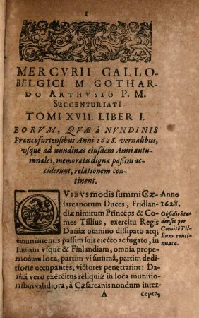 Mercvrii Gallo-belgici M. Gothardo Arthusio succentvriati, sive rervm in Gallia et Belgio potissimvm, Hispania qvoqve Italia, Anglia, Germania, Vngaria, Silesia, vicinisque locis, ... potissimum gestarum, historicae narrationis continuatae, tomi. 17,1. 1628