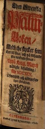 Then Swenska Psalm-Boken : Med the stycker som ther til höra, och på fölyande sida upteknade finnas