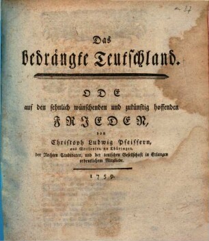 Das bedrängte Teutschland : Ode auf den sehnlich wünschenden und zukünftig hoffenden Frieden