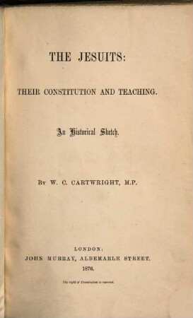 The Jesuits: their Constitution and Teaching : An historical Sketch.