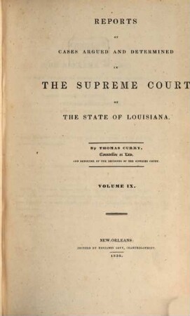 Reports of cases argued and determined in the Supreme Court of Louisiana and in the Superior Court of the Territory of Louisiana : annotated edition, unabridged, with notes and references by the editorial corps of the National reporter system. 9. 1836