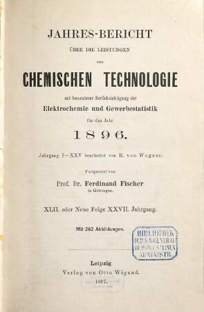 Jahresbericht über die Leistungen der chemischen Technologie. 42. 1896 (1897) = N.F. 27