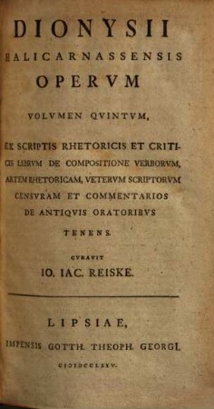 Dionysii Halicarnassensis opera omnia : graece et latine. 5, Ex scriptis rhetoricis et criticis librum de compositione verborum, artem rhetoricam ...