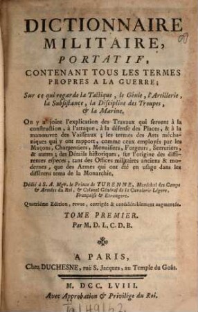 Dictionnaire Militaire, Portatif : Contenant Tous Les Termes Propres A La Guerre; Sur ce qui regarde la Tactique, le Genie, l'Artillerie, la Subsistance, la Dicipline des Troupes, & la Marine ..., 1