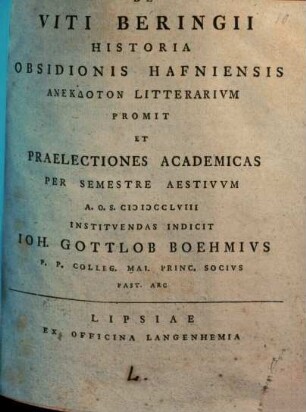 De Viti Beringii Historia Obsidionis Hafniensis Anekdoton Litterarivm Promit Et Praelectiones Academicas Per Semestre Aestivvm ... Indicit Ioh. Gottlob Boehmivs ...