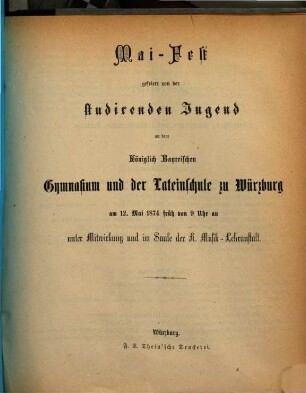 Maifest : gefeiert von der studirenden Jugend an dem Königlich-Bayerischen Gymnasium und der Lateinschule zu Würzburg ..., 1874