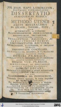 Jos. Joan. Bapt. Langmayer, Austriaci Vindobonensis Dissertatio Inauguralis Medica De Methodo Utendi Aquis Mineralibus In Balneis, Thermis, Potu : Quam ... Publicae Disquisitioni Submittit. Disputabitur In Universitatis Palatio Die Mensis Martii Anno M.DCC.LXXII.