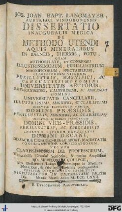 Jos. Joan. Bapt. Langmayer, Austriaci Vindobonensis Dissertatio Inauguralis Medica De Methodo Utendi Aquis Mineralibus In Balneis, Thermis, Potu : Quam ... Publicae Disquisitioni Submittit. Disputabitur In Universitatis Palatio Die Mensis Martii Anno M.DCC.LXXII.