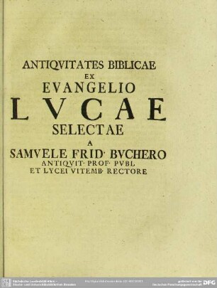 Antiquitates Biblicae Ex Evangelio Lucae Selectae A Samuele Frid. Buchero Antiquit. Prof. Publ. Et Lycei Vitemb. Rectore