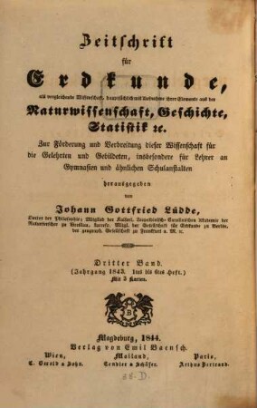 Zeitschrift für vergleichende Erdkunde : zur Förderung u. Verbreitung dieser Wiss. für d. Gelehrten u. Gebildeten. 3. 1843 (1844), 1. - 6. Heft